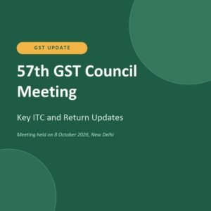 57th GST Council meeting - key ITC and return updates